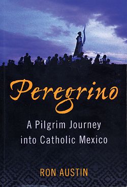 Peregrino: A Pilgrim Journey into Catholic Mexico